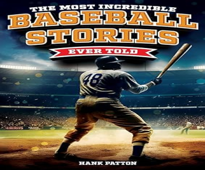 The Most Incredible Baseball Stories Ever Told